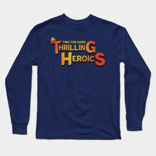 Time For Some Thrilling Heroics Long Sleeve T-Shirt